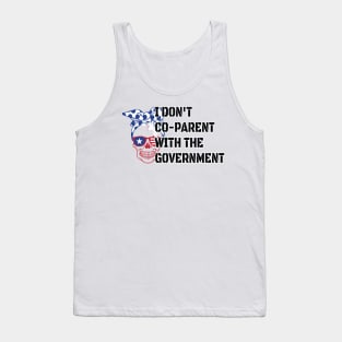 Skull I Don't Co-Parent With The Government / Funny Parenting Libertarian Mom / Co-Parenting Libertarian Saying Gift Tank Top